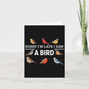 Sorry I'm Late I Saw A Bird Funny Birds Lover Anim Card