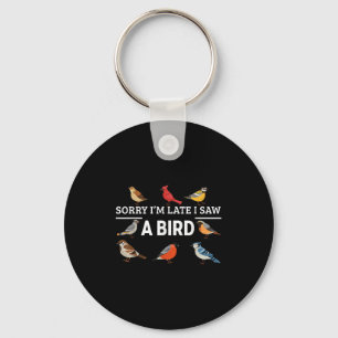 Sorry I'm Late I Saw A Bird Funny Birds Lover Anim Keychain