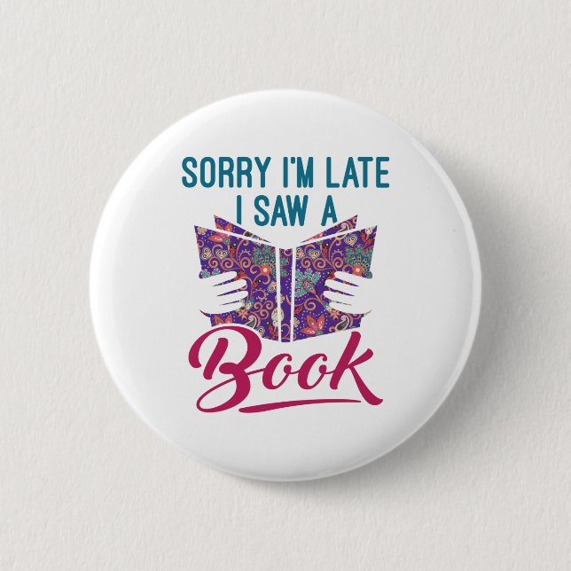 Sorry I'm Late I Saw a Book 2 Inch Round Button (Front)