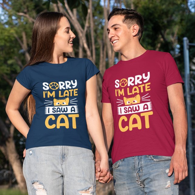 Sorry I'm Late I Saw A Cat T-Shirt (Creator Uploaded)
