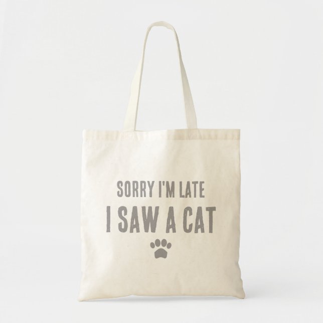 Sorry I'm Late, I Saw A Cat Tote Bag (Front)