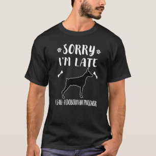 Sorry I'm Late I Saw A Dog Doberman Pinscher Mom D T-Shirt