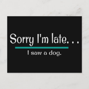 Sorry I'm Late, I saw a dog. Dog Lover Funny Postcard