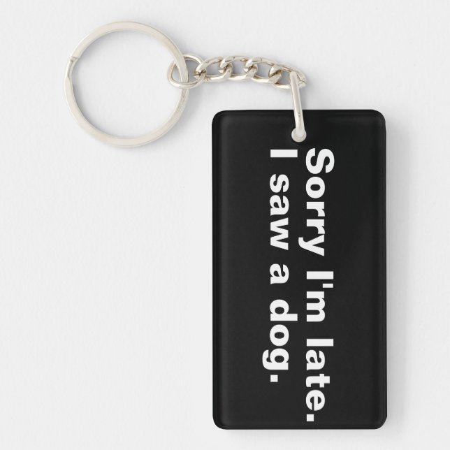 Sorry I'm late. I saw a dog funny dogs lovers  Keychain (Front)