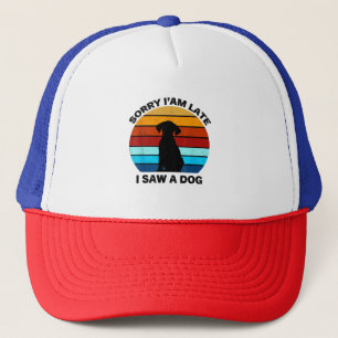Sorry I'm Late I Saw A Dog retro dog Trucker Hat