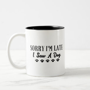 Sorry I'm late I saw a dog Two-Tone Coffee Mug