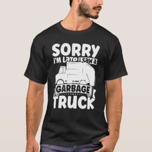 Sorry i'm Late I Saw A Garbage Truck for Toddler B T-Shirt