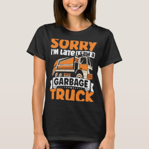 Sorry i'm Late I Saw A Garbage Truck for Toddler B T-Shirt