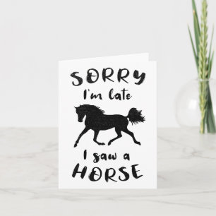 Sorry Im Late I Saw A Horse Horseback Riding  Card