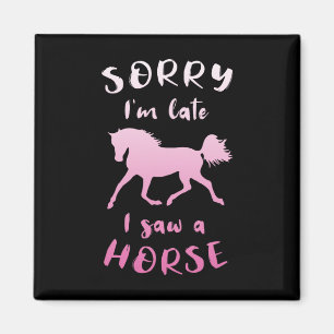 Sorry Im Late I Saw A Horse Horseback Riding Fun Magnet