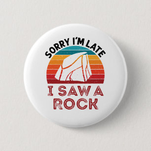 Sorry I'm Late I Saw a Rock Rockhound Collector 2 Inch Round Button