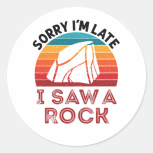 Sorry I'm Late I Saw a Rock Rockhound Collector Classic Round Sticker