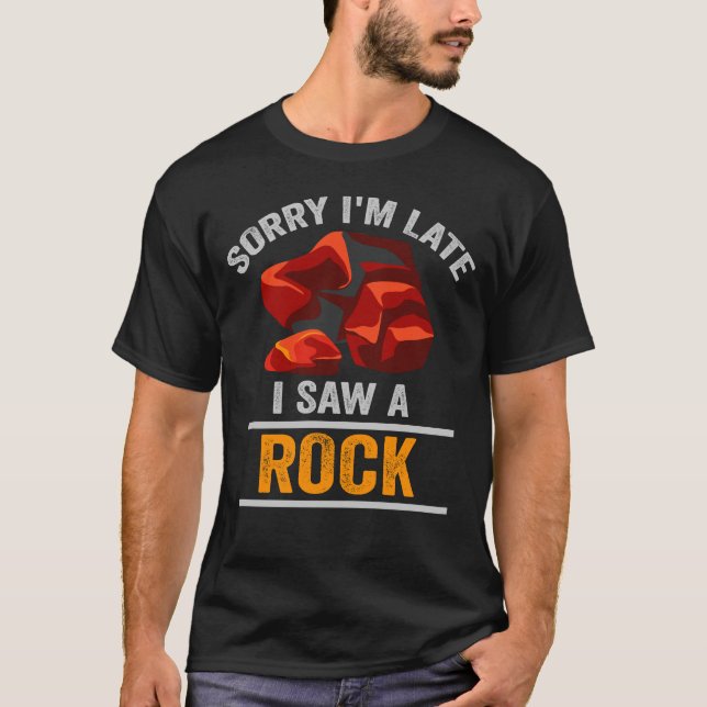Sorry I'm Late I Saw A Rock T-Shirt (Front)