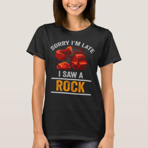 Sorry I'm Late I Saw A Rock T-Shirt