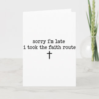 Sorry Im Late I Took The Faith Route Shirt Card