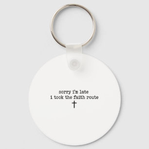 Sorry Im Late I Took The Faith Route Shirt Keychain