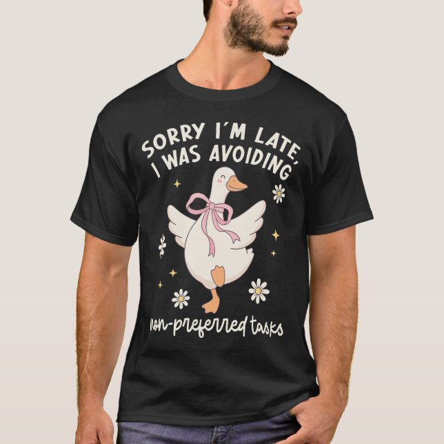 Sorry I'M Late I Was Avoiding Non-Preferred Tasks T-Shirt (Front)