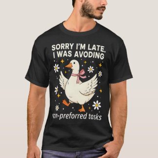 Sorry Im Late I Was Avoiding Non-Preferred Tasks T-Shirt
