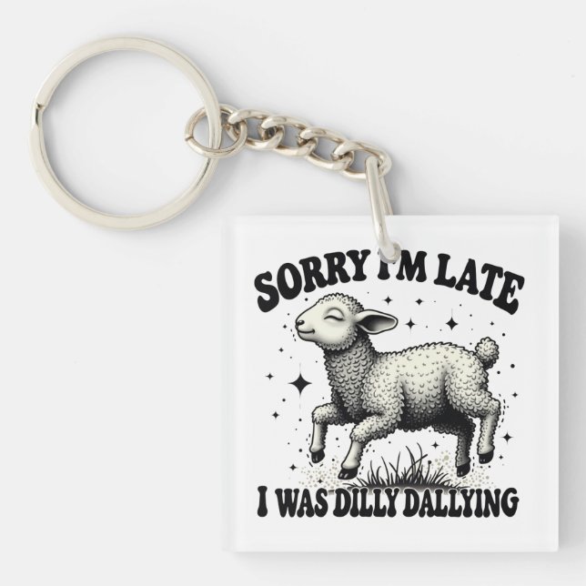 Sorry I'M Late I Was Dilly Dallying Keychain (Front)