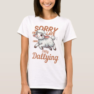 Sorry I'm Late, I Was Dilly Dallying Lamb T-Shirt