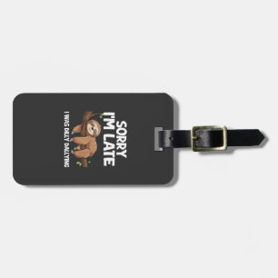 Sorry I'm Late I Was Dilly Dallying Sloth T-Shirt Luggage Tag