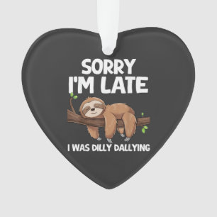 Sorry I'm Late I Was Dilly Dallying Sloth T-Shirt Ornament