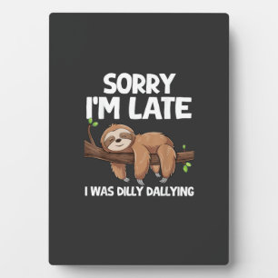 Sorry I'm Late I Was Dilly Dallying Sloth T-Shirt Plaque