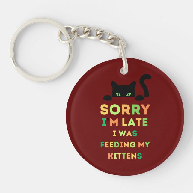 Sorry i'm late i was feeding my kittens keychain (Front)