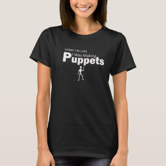 "Sorry I'm Late I Was Making Puppets T-Shirt