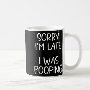 Sorry I'm Late I Was Ong Coffee Mug