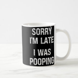 Sorry I'm Late I Was Ong Coffee Mug