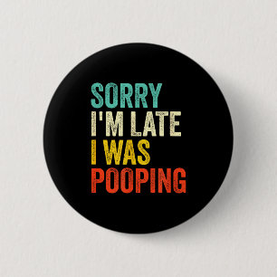 Sorry I'm Late I Was Ong Funny Toilet Joke  2 Inch Round Button
