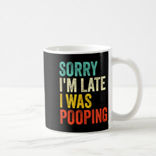 Sorry I'm Late I Was Ong Funny Toilet Joke Coffee Mug