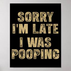 Sorry I'm Late I Was Ong Humor Saying Funny Men Wo Poster