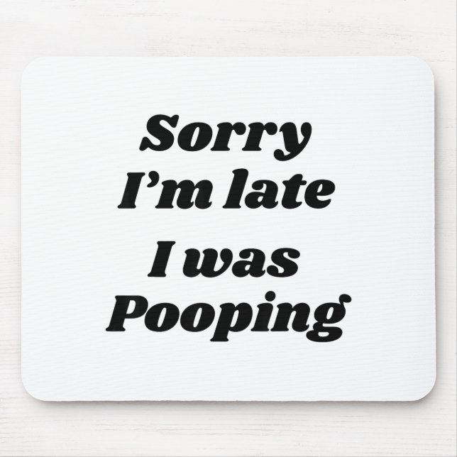 Sorry I'm Late I Was Ong  Mouse Pad (Front)