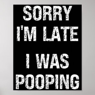 Sorry I'm Late I Was Ong Poster