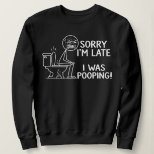  Sorry I'm Late I Was Pooping Stickman Toilet  Sweatshirt