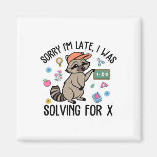 Sorry I'm Late I Was Solving For Math Teacher Back Magnet