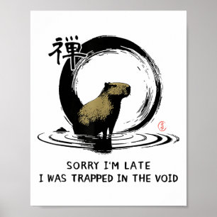Sorry Im Late I Was Trapped In The Void Capybara Z Poster