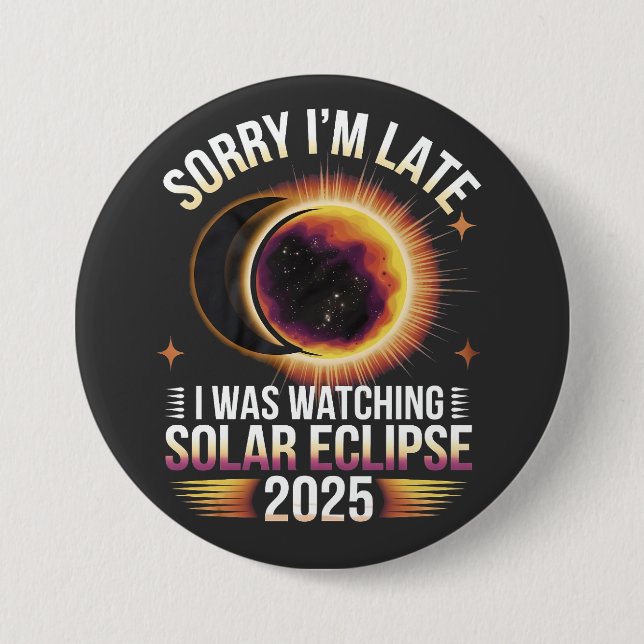 Sorry I'm late I was watching solar eclipse 2025 3 Inch Round Button (Front)
