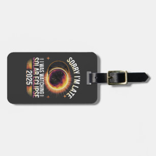 Sorry I'm late I was watching solar eclipse 2025 Luggage Tag