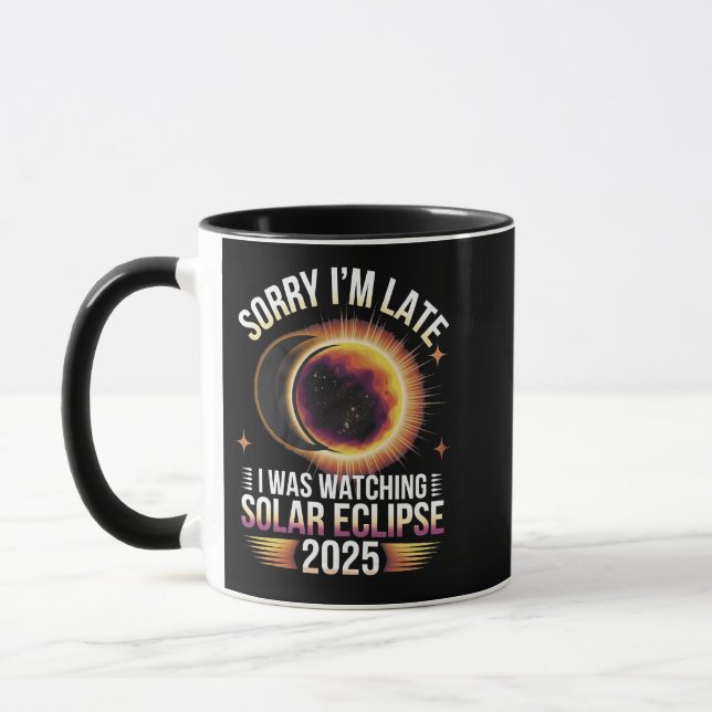 Sorry I'm late I was watching solar eclipse 2025 Mug (Left)