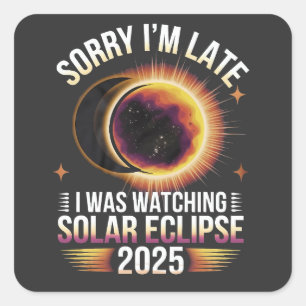 Sorry I'm late I was watching solar eclipse 2025 Square Sticker