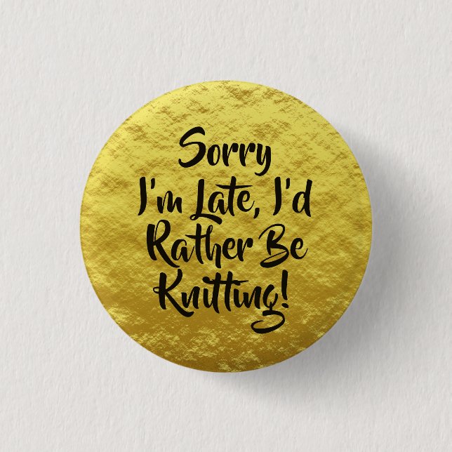 Sorry I'm Late, I'd Rather Be Knitting! Yellow 1 Inch Round Button (Front)