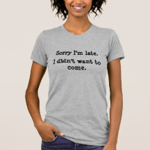 Sorry I'm Late-  Jersey T-Shirt
