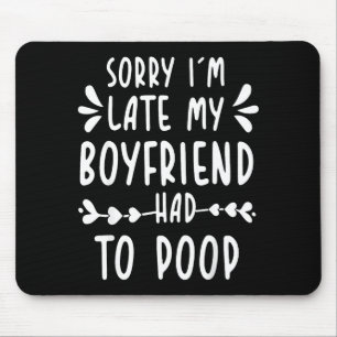Sorry Im Late My Boyfriend Had To Op Funny Saying  Mouse Pad