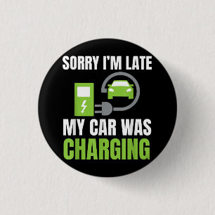 Sorry I'm Late My Car Was Charging a Funny EV Elec 1 Inch Round Button