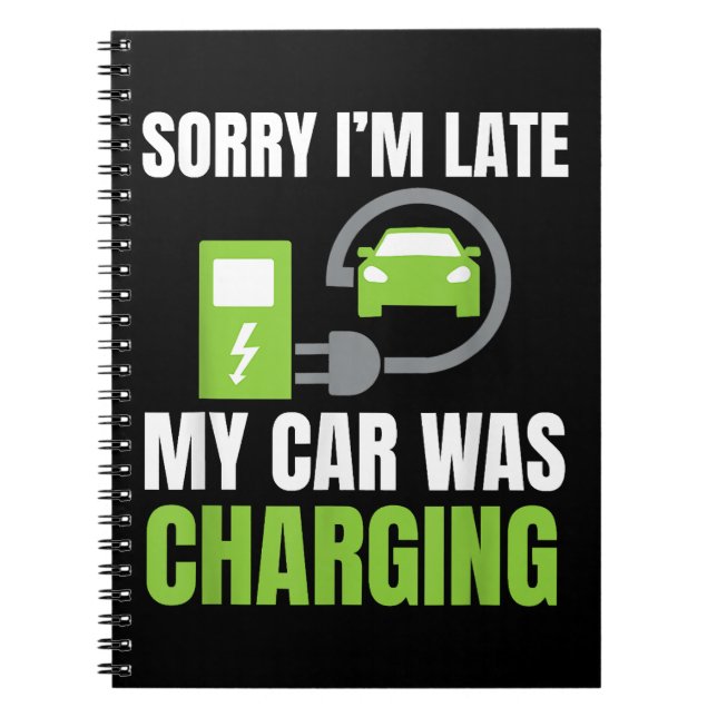 Sorry I'm Late My Car Was Charging a Funny EV Elec Notebook (Front)