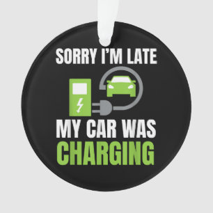 Sorry I'm Late My Car Was Charging a Funny EV Elec Ornament