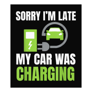 Sorry I'm Late My Car Was Charging a Funny EV Elec Photo Print